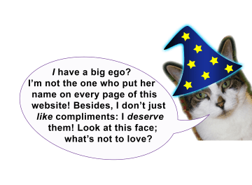 Zooey the cat, wearing a wizard hat, says: "I have a big ego? I’m not the one who put her name on every page of this website! Besides, I don’t just like compliments: I deserve them! Look at this face; what’s not to love?"